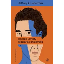 Rozpad umysu. Biografia schizofrenii