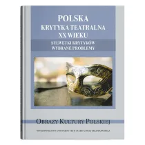 Polska krytyka teatralna XX wieku. Sylwetki krytyk�w. Wybrane problemy