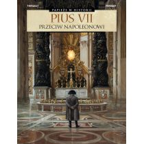 Papieże w historii. Pius VII. Przeciw Napoleonowi