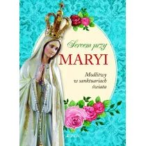 Sercem przy Maryi. Modlitwy w sanktuariach �wiata