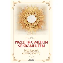 Przed tak wielkim Sakramentem