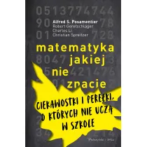 Matematyka, jakiej nie znacie. Ciekawostki i pere�ki, o kt�rych nie ucz� w szkole