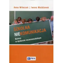 Szkolna niekomunikacja. Bariery w dyskursie wczesnoszkolnym