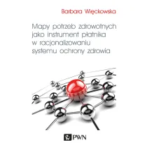 Mapy potrzeb zdrowotnych jako instrument p�atnika w racjonalizowaniu systemu ochrony zdrowia