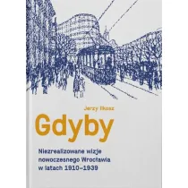 Gdyby. Niezrealizowane wizje nowoczesnego Wroc�awia w latach 1910-1939