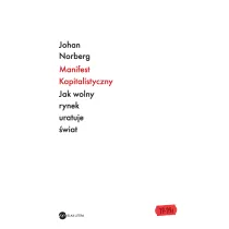 Manifest kapitalistyczny. Jak wolny rynek uratuje �wiat