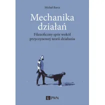 Mechanika dzia�a�. Filozoficzny sp�r wok� przyczynowej teorii dzia�ania
