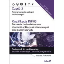 Kwalifikacja INF.03. Tworzenie i administrowanie stronami i aplikacjami internetowymi oraz bazami danych. Cz 3. Programowanie aplikacji internetowych. Podrcznik do nauki zawodu technik informatyk i technik programista