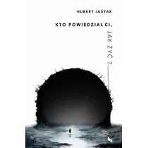 Kto powiedzia� Ci jak �y�?