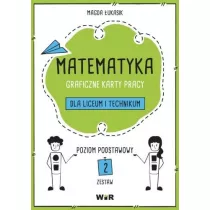 Matematyka. Graficzne karty pracy dla liceum i technikum. Zestaw 2. Poziom podstawowy