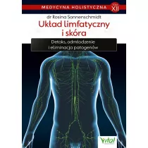 Ukad limfatyczny i skra. Detoks, odmadzanie i eliminacja patogenw. Medycyna holistyczna. Tom 12