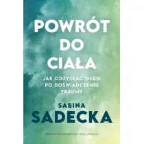 Powr�t do cia�a. Jak odzyska� siebie po do�wiadczeniu traumy