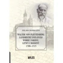 Walter von Plettenberg Landmistrz Inflancki wobec Zakonu, Litwy i Moskwy 1500-1525