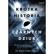 Kr�tka historia czarnych dziur. Dlaczego niemal wszystko, co o nich wiesz, jest b��dne