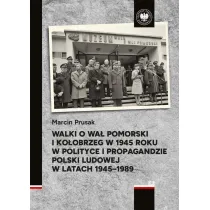 Walki o Wa� Pomorski i Ko�obrzeg w 1945 roku w polityce i propagandzie Polski Ludowej w latach 1945&ndash;1989
