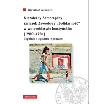 Niezale�ny Samorz�dny Zwi�zek Zawodowy "Solidarno��" w wojew�dztwie �om�y�skim (1980-1981). Legalnie i zgodnie z prawem