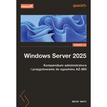 Windows Server 2025. Kompendium administratora i przygotowanie do egzaminu AZ-800. Wydanie IV
