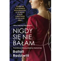 Nigdy si� nie ba�am. Prawdziwa historia ksi�nej niez�omnej
