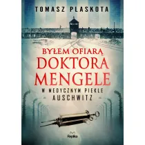 By�em ofiar� doktora Mengele. W medycznym piekle Auschwitz