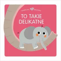 Ksieczka maluszka. To takie delikatne