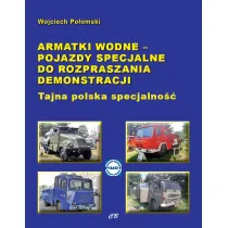 Armatki wodne - pojazdy specjalne do rozpraszania demonstracji. Tajna polska specjalno��