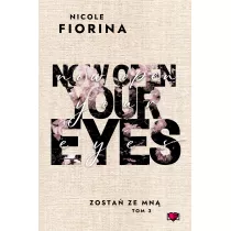 Now Open Your Eyes. Zosta ze mn. Tom 3