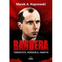 Bandera. Terrorysta, morderca, fanatyk