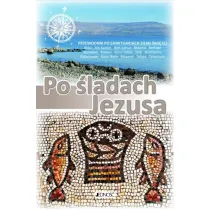 Po �ladach Jezusa. Przewodnik po sanktuariach Ziemii �wi�tej