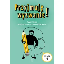 Przyjmuj� wyzwanie! �wiczenia korekcyjno-kompensacyjne klasa 1