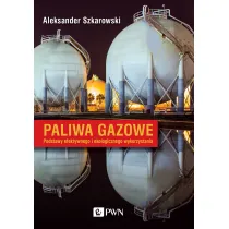Paliwa gazowe. Podstawy efektywnego i ekologicznego wykorzystania