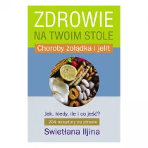 Zdrowie na twoim stole. Jak, kiedy, ile i co je��? Choroby �o��dka i jelit