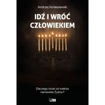 Id� i wr�� cz�owiekiem. Dlaczego �wiat od wiek�w nienawidzi �yd�w?