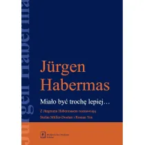 Mia�o by� troch� lepiej. Z Jurgenem Habermasem rozmawiaj� Stefan Muller-Doohm i Roman Yos