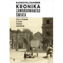 Kronika zamordowanego �wiata �ydzi w krakowie w czasie okupacji niemieckiej