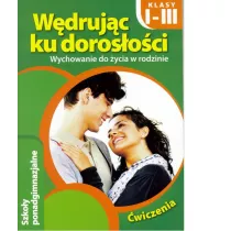 Wdrujc ku dorosoci. Wychowanie do ycia w rodzinie. wiczenia. Klasy 1-3. Szkoy ponadgimnazjalne