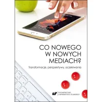 Co nowego w nowych mediach? Transformacje, perspektywy, oczekiwania
