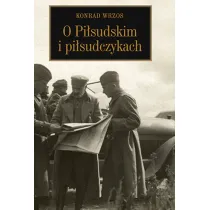 O Pi�sudskim i pi�sudczykach
