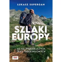 Szlaki Europy. 40 najpikniejszych tras...