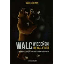 Walc wiede�ski na Wall Street. Ekonomia austriacka dla inwestor�w gie�dowych