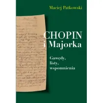 Chopin i Majorka. Gaw�dy, listy, wspomnienia