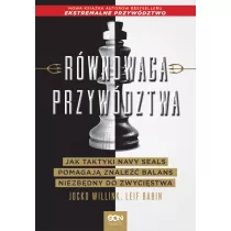 Rwnowaga przywdztwa. Jak taktyki Navy Seals pomagaj znale balans niezbdny do zwycistwa