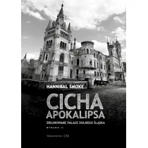 Cicha apokalipsa. Zrujnowane pa�ace Dolnego �l�ska (wyd. 2 poprawione)