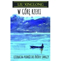 W g�r� rzeki. Literacka podr� do �r�de� Jangcy