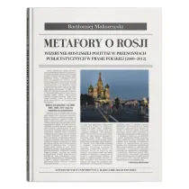 Metafory o Rosji. Wizerunek rosyjskiej polityki w przeno�niach publicystycznych w prasie polskiej (2000-2012)