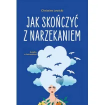 Jak sko�czy� z narzekaniem