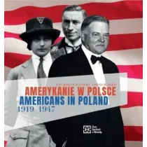 Amerykanie w Polsce 1919-1947. Americans in Poland 1919-1947