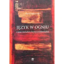 J�zyk w ogniu i inne metafory krytycznoliterackie