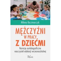 M�czy�ni w pracy z dzie�mi Narracje autobiograficzne nauczycieli edukacji wczesnoszkolnej
