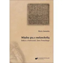 Mi�dzy gr� a melancholi�. Szkice o tw�rczo�ci..