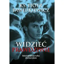 Widzie� prawdziwie. Rekolekcje nie tylko dla kleryk�w